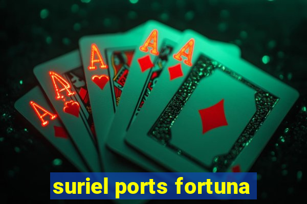 suriel ports fortuna