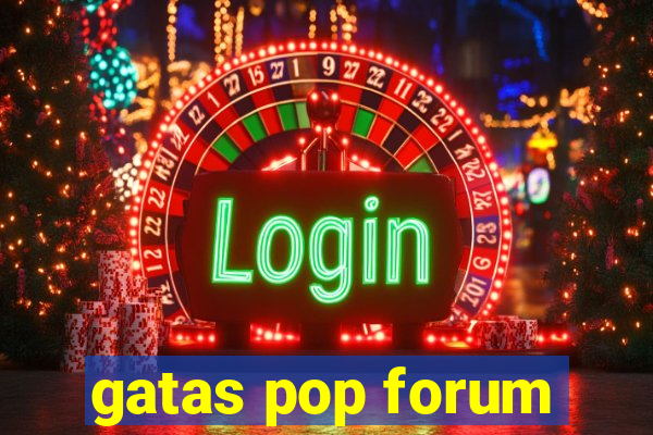 gatas pop forum