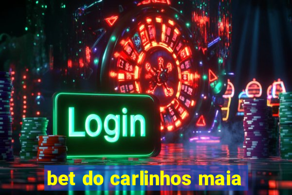 bet do carlinhos maia