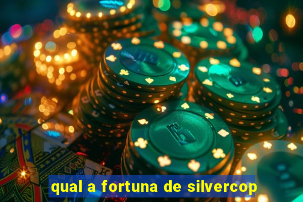 qual a fortuna de silvercop