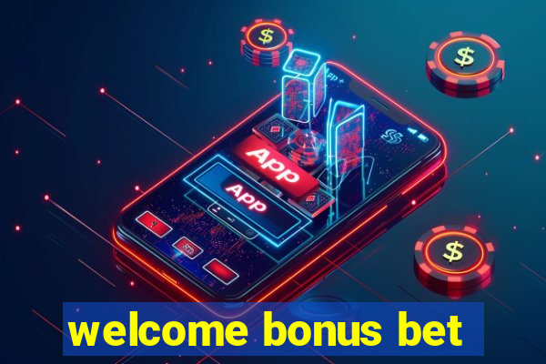 welcome bonus bet