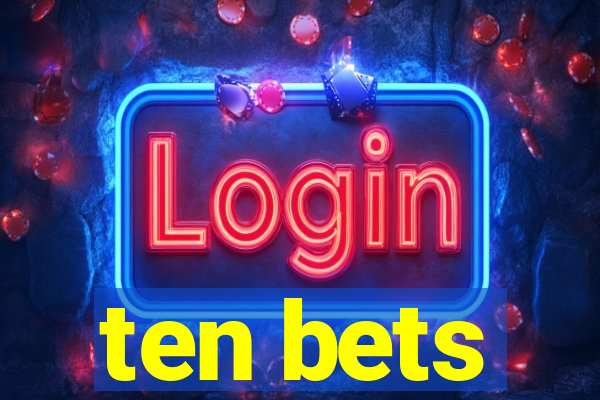 ten bets