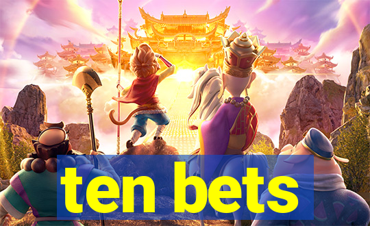 ten bets