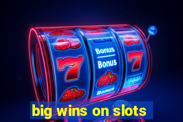 big wins on slots