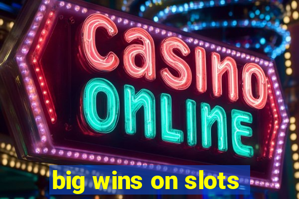 big wins on slots