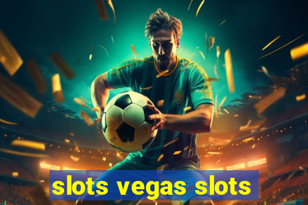 slots vegas slots