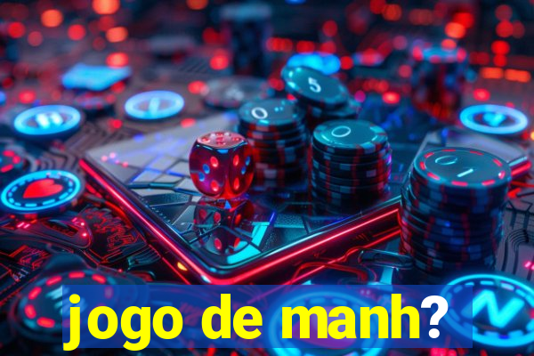 jogo de manh?