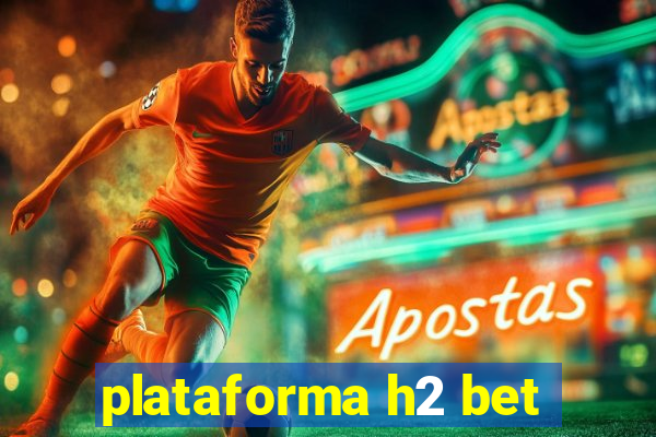 plataforma h2 bet