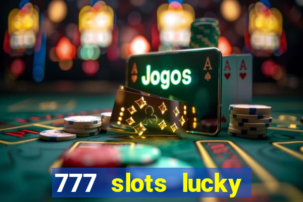 777 slots lucky brasil paga mesmo