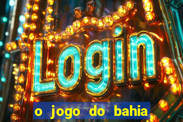 o jogo do bahia já começou