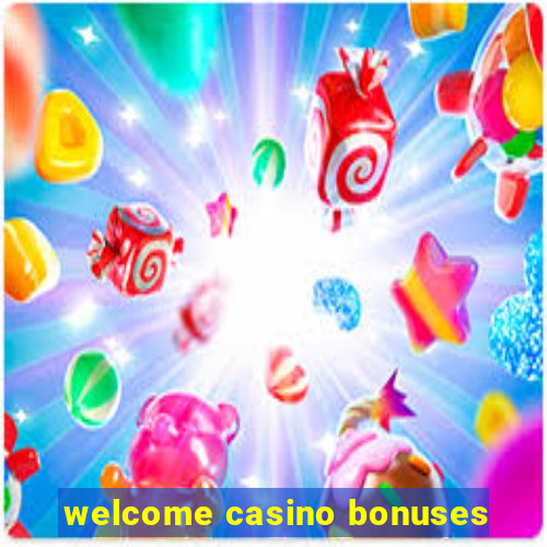 welcome casino bonuses