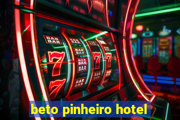 beto pinheiro hotel