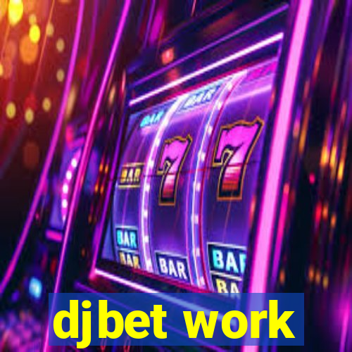 djbet work