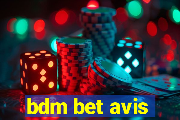 bdm bet avis