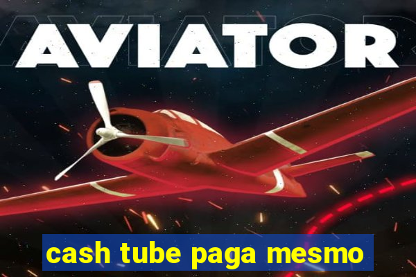 cash tube paga mesmo