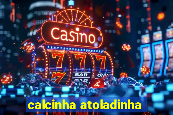 calcinha atoladinha