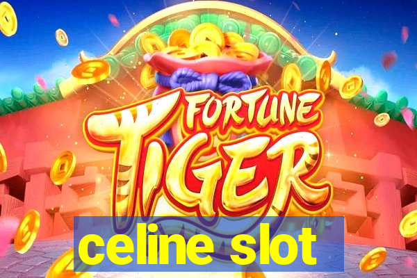 celine slot