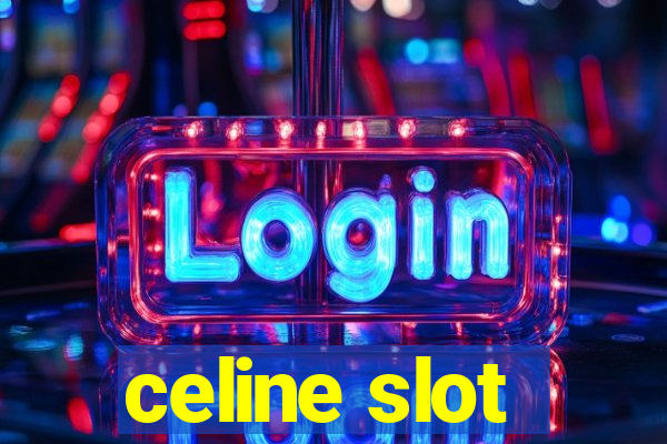 celine slot