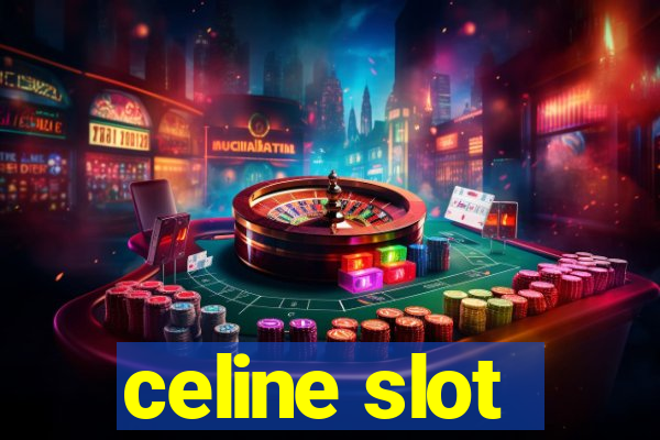 celine slot