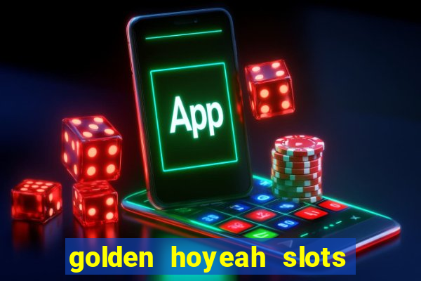 golden hoyeah slots - real casino slots online