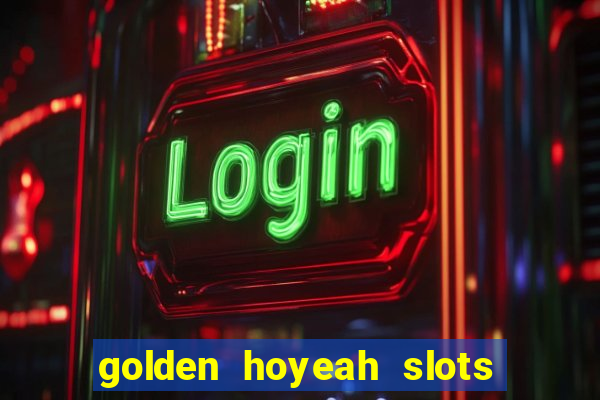 golden hoyeah slots - real casino slots online