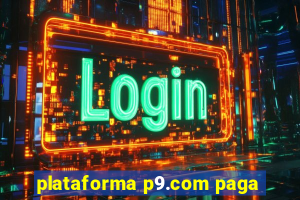 plataforma p9.com paga