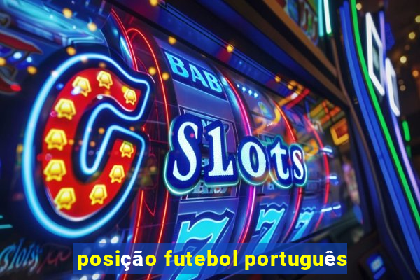 posição futebol português