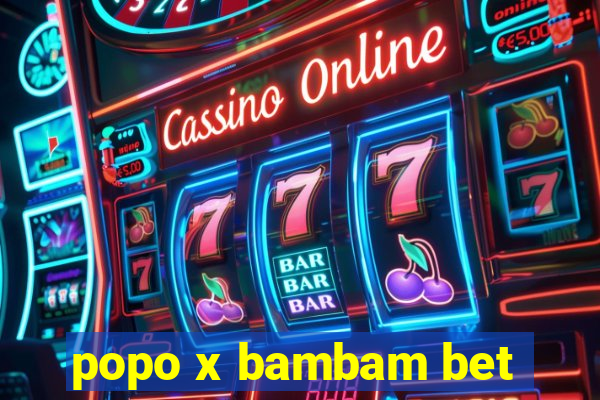 popo x bambam bet