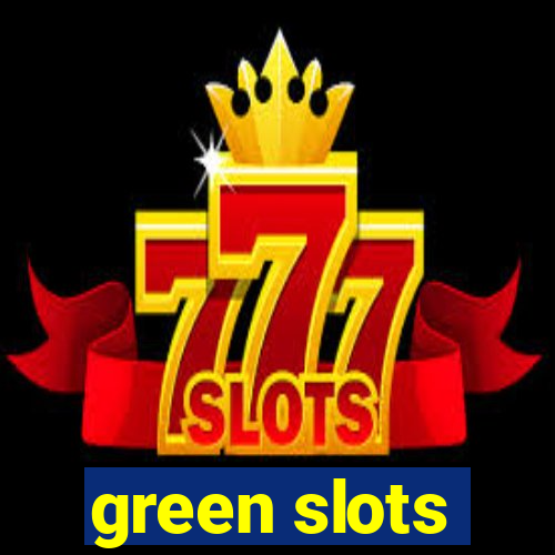 green slots