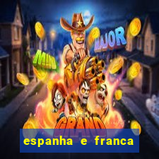 espanha e franca onde assistir