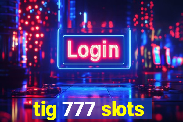 tig 777 slots