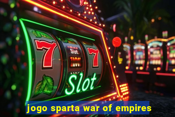 jogo sparta war of empires