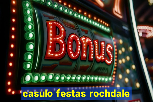 casulo festas rochdale