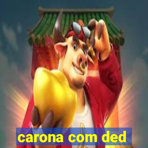 carona com ded