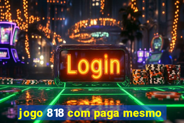 jogo 818 com paga mesmo