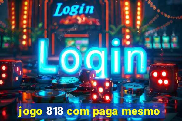 jogo 818 com paga mesmo