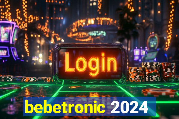 bebetronic 2024