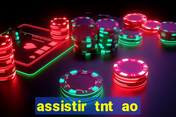 assistir tnt ao vivo grátis