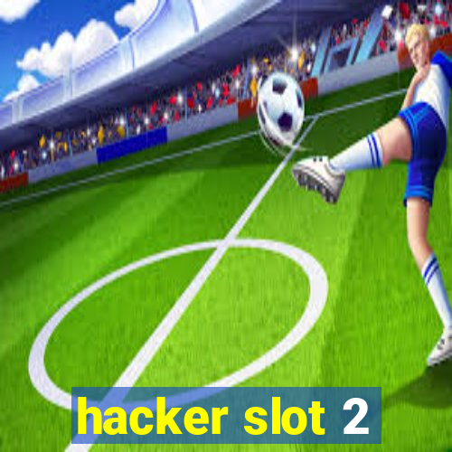 hacker slot 2