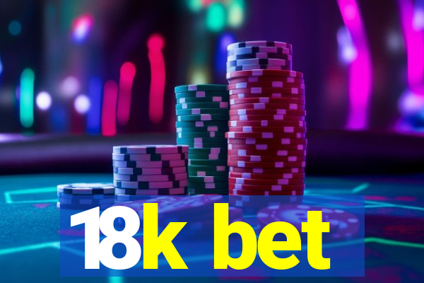 18k bet