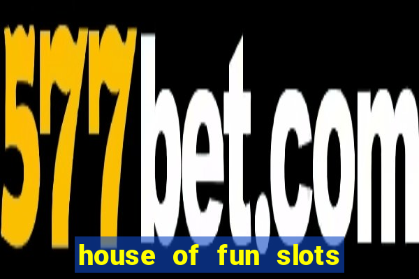 house of fun slots free coins