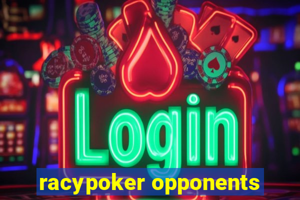 racypoker opponents