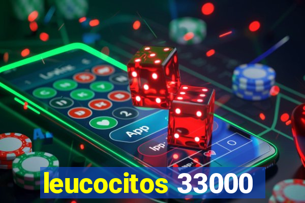 leucocitos 33000