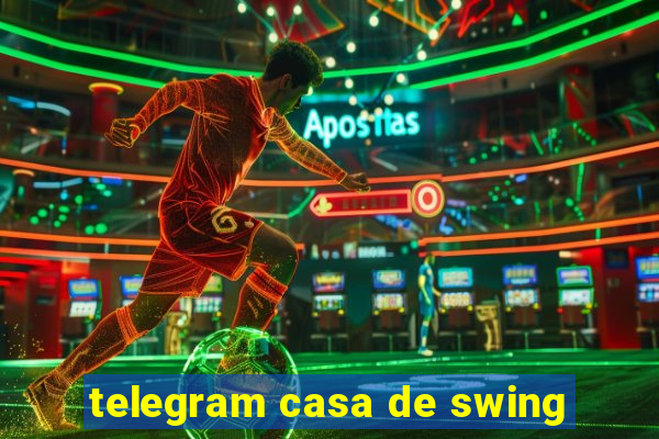 telegram casa de swing