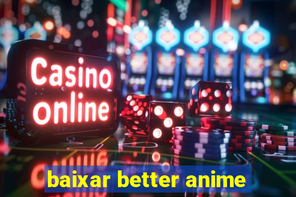 baixar better anime