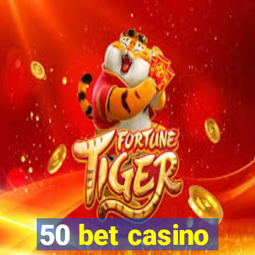 50 bet casino