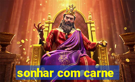 sonhar com carne