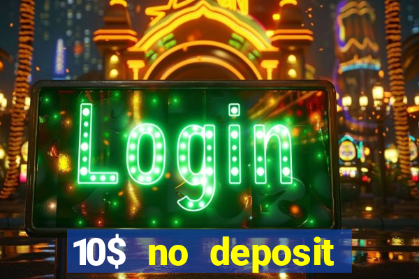 10$ no deposit bonus casino