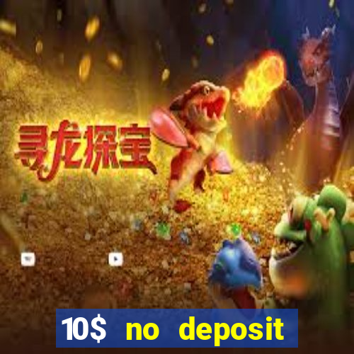 10$ no deposit bonus casino