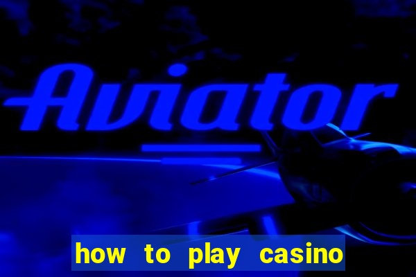 how to play casino card games